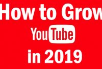 grow youtube in 2019